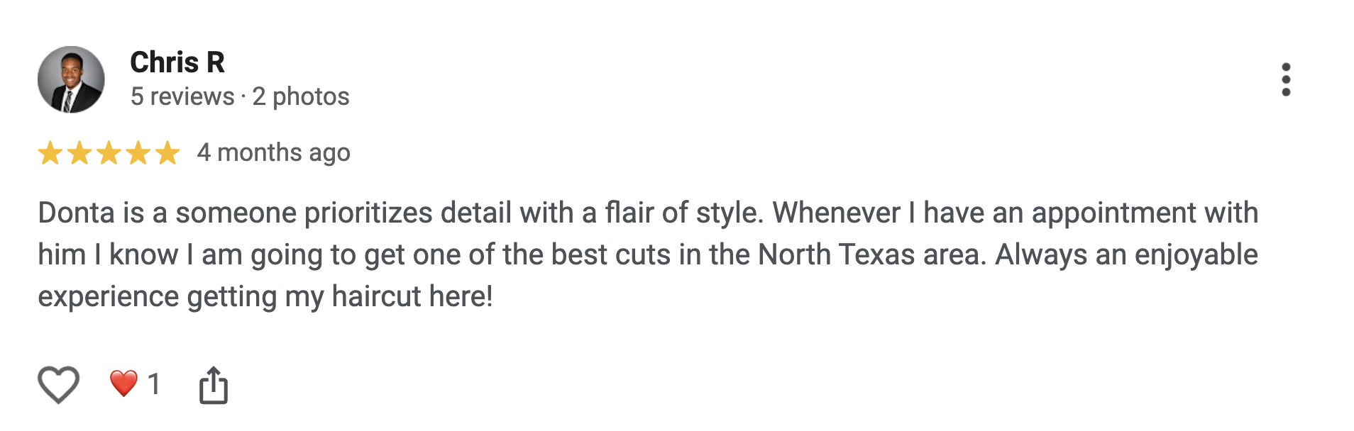 5-star review from Chris R.: “Donta is a someone prioritizes detail with a flair of style. Whenever I have an appointment with him I know I am going to get one of the best cuts in the North Texas area. Always an enjoyable experience getting my haircut here!”